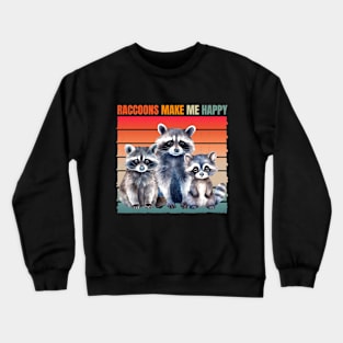 raccoons make me happy Crewneck Sweatshirt